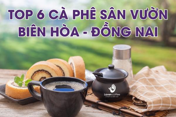 Top 6 cà phê sân vườn tại Biên Hòa – Đồng Nai